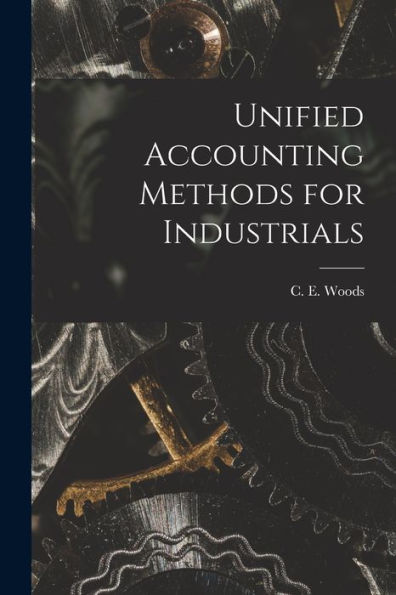 Unified Accounting Methods For Industrials [Microform]