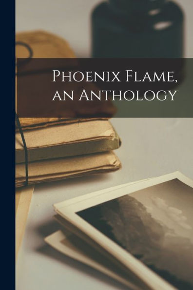 Phoenix Flame, An Anthology