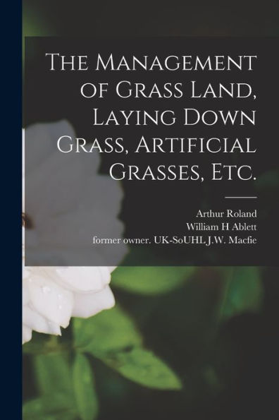 The Management Of Grass Land, Laying Down Grass, Artificial Grasses, Etc.