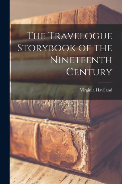 The Travelogue Storybook Of The Nineteenth Century