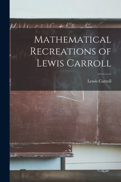 Mathematical Recreations Of Lewis Carroll