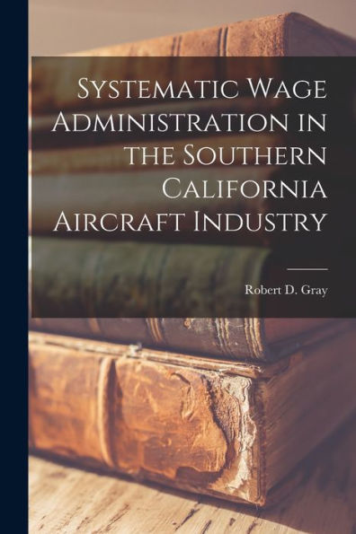 Systematic Wage Administration In The Southern California Aircraft Industry