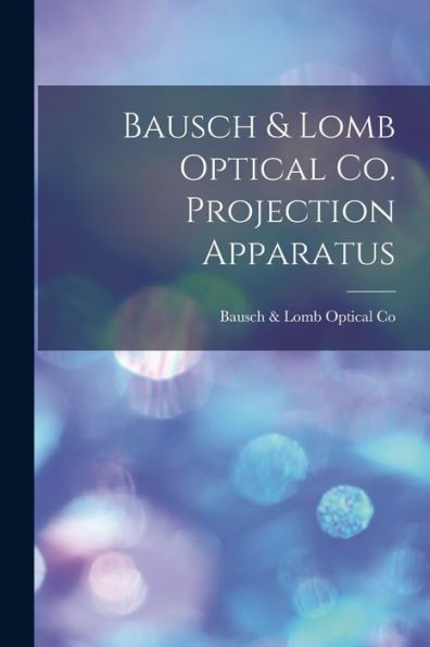Bausch & Lomb Optical Co. Projection Apparatus