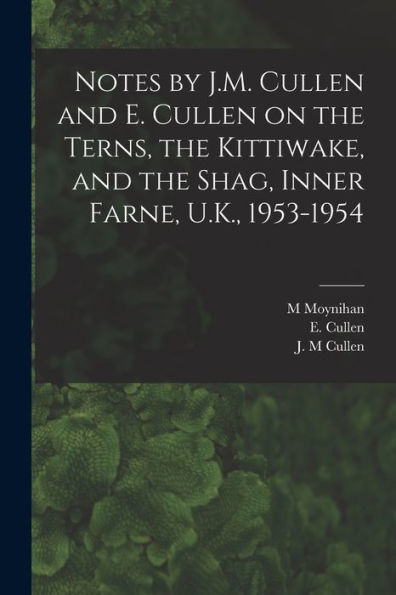 Notes By J.M. Cullen And E. Cullen On The Terns, The Kittiwake, And The Shag, Inner Farne, U.K., 1953-1954