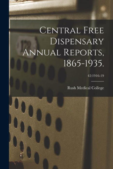 Central Free Dispensary Annual Reports, 1865-1935.; 42: 1916-19