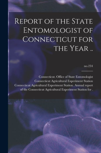 Report Of The State Entomologist Of Connecticut For The Year ..; No.234
