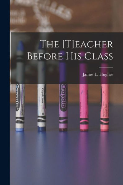 The [T]Eacher Before His Class [Microform]