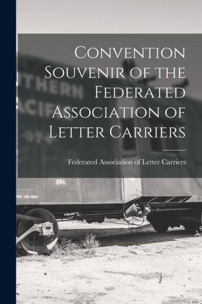 Convention Souvenir Of The Federated Association Of Letter Carriers [Microform]