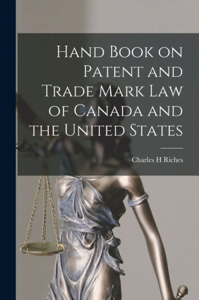 Hand Book On Patent And Trade Mark Law Of Canada And The United States [Microform]