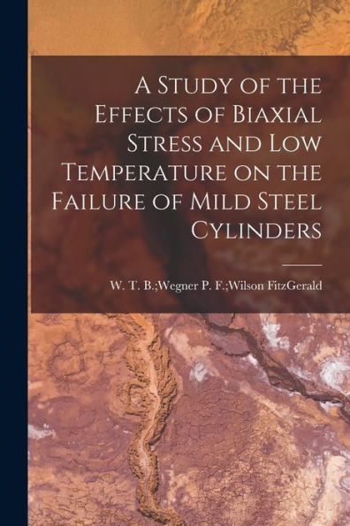 A Study Of The Effects Of Biaxial Stress And Low Temperature On The Failure Of Mild Steel Cylinders