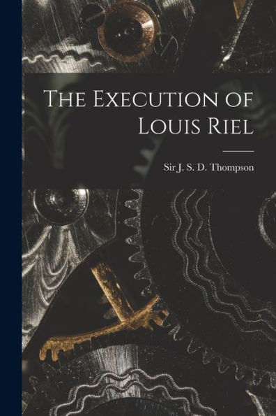 The Execution Of Louis Riel