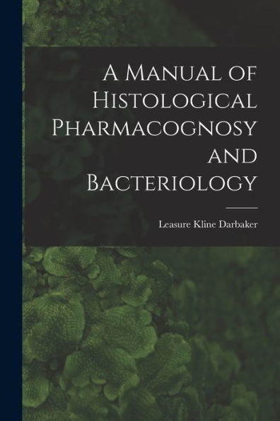 A Manual Of Histological Pharmacognosy And Bacteriology