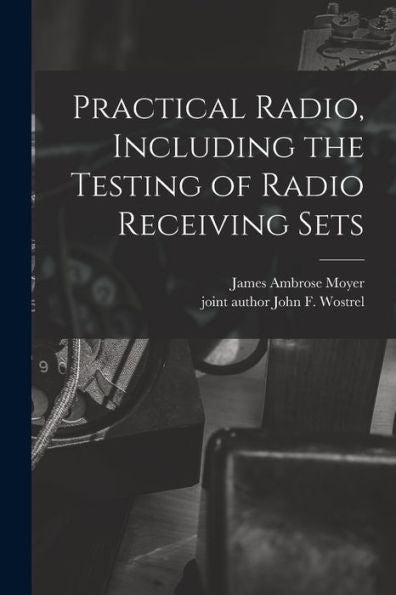 Practical Radio, Including The Testing Of Radio Receiving Sets
