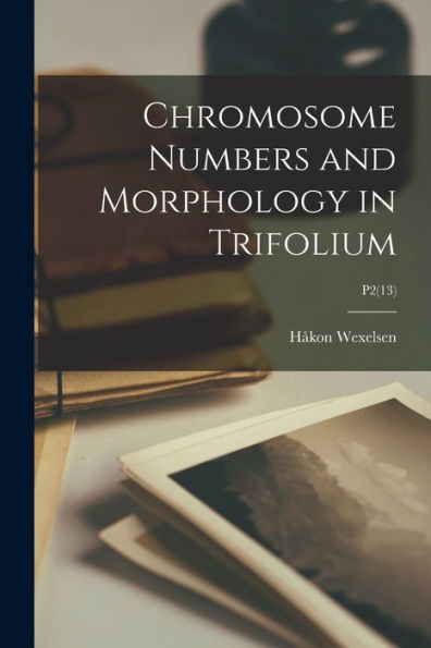 Chromosome Numbers And Morphology In Trifolium; P2(13)
