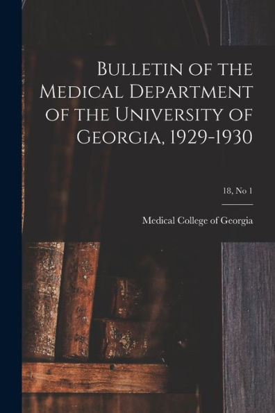Bulletin Of The Medical Department Of The University Of Georgia, 1929-1930; 18, No 1