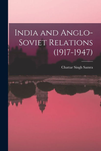 India And Anglo-Soviet Relations (1917-1947)