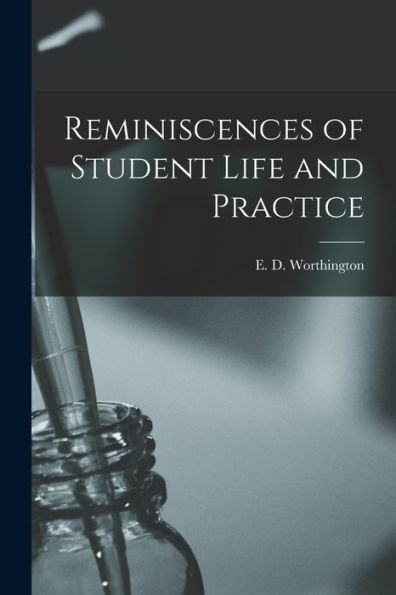Reminiscences Of Student Life And Practice [Microform]