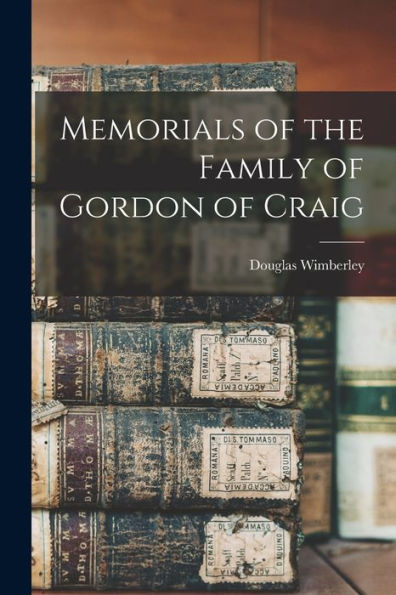 Memorials Of The Family Of Gordon Of Craig