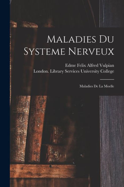Maladies Du Systeme Nerveux [Electronic Resource]: Maladies De La Moelle