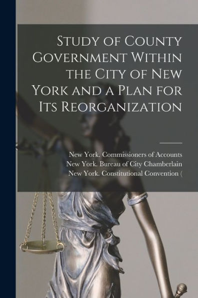 Study Of County Government Within The City Of New York And A Plan For Its Reorganization