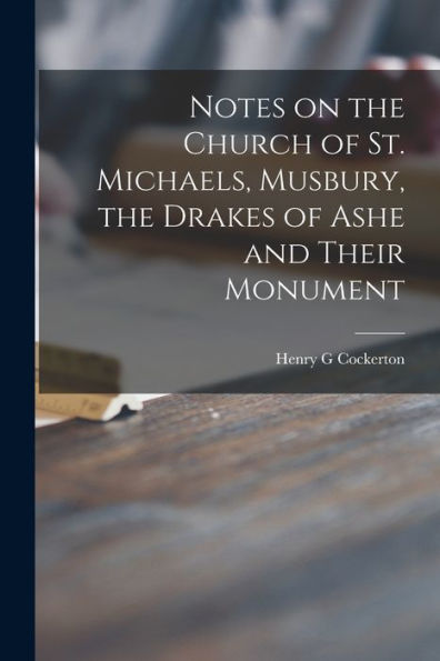 Notes On The Church Of St. Michaels, Musbury, The Drakes Of Ashe And Their Monument