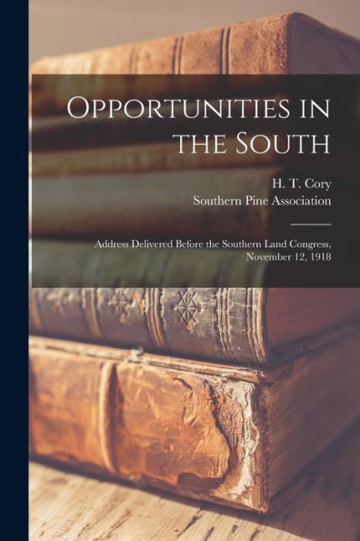 Opportunities In The South; Address Delivered Before The Southern Land Congress, November 12, 1918