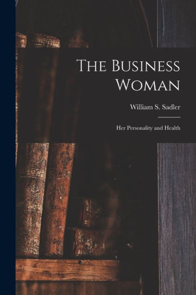 The Business Woman; Her Personality And Health