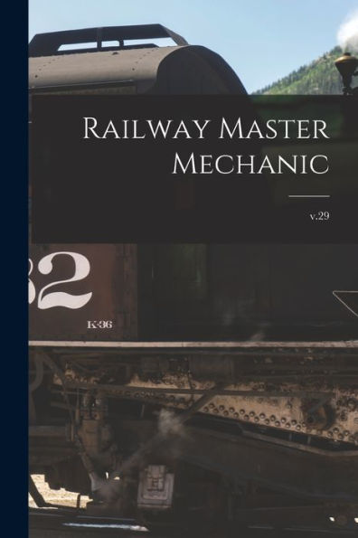 Railway Master Mechanic [Microform]; V.29