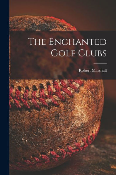 The Enchanted Golf Clubs [Microform]