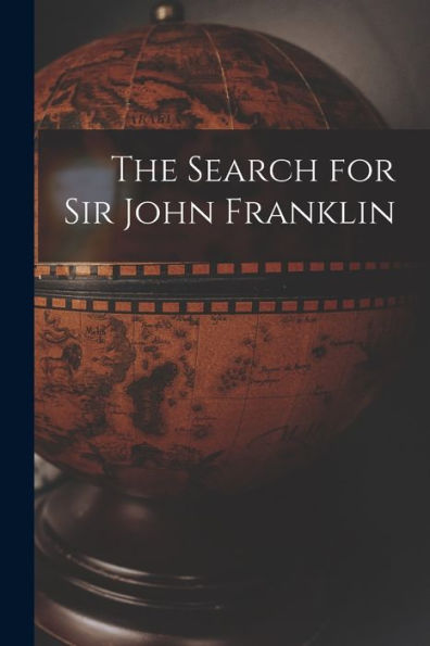 The Search For Sir John Franklin [Microform]