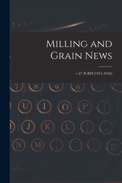 Milling And Grain News; V.27 N-My(1915-1916)