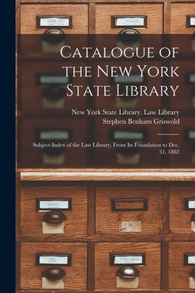 Catalogue Of The New York State Library: Subject-Index Of The Law Library, From Its Foundation To Dec. 31, 1882