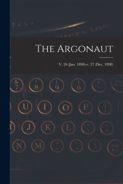 The Argonaut; V. 26 (Jan. 1890)-V. 27 (Dec. 1890)