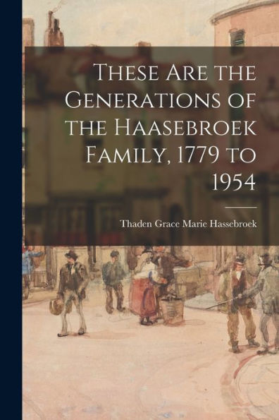 These Are The Generations Of The Haasebroek Family, 1779 To 1954