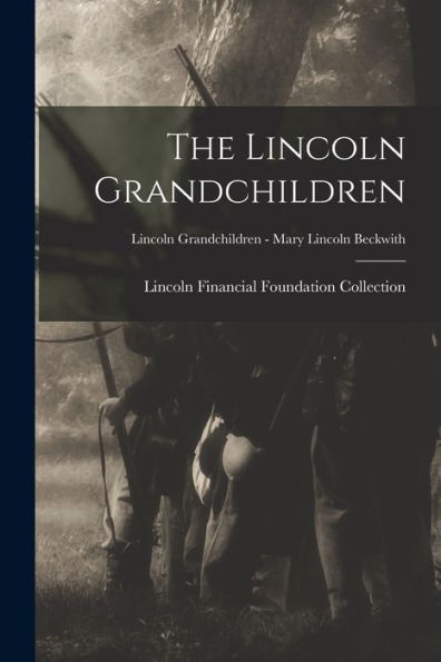 The Lincoln Grandchildren; Lincoln Grandchildren - Mary Lincoln Beckwith