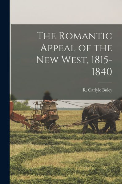 The Romantic Appeal Of The New West, 1815-1840