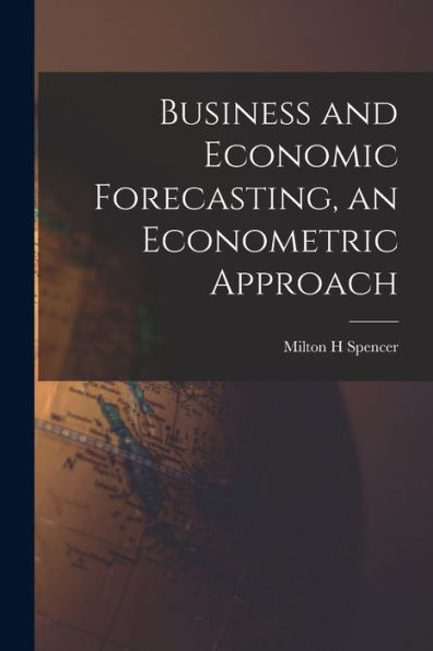 Business And Economic Forecasting, An Econometric Approach