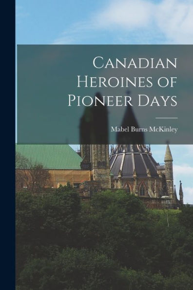 Canadian Heroines Of Pioneer Days