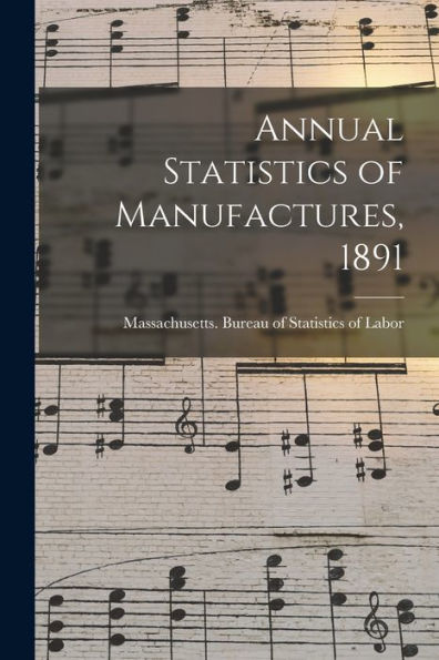 Annual Statistics Of Manufactures, 1891