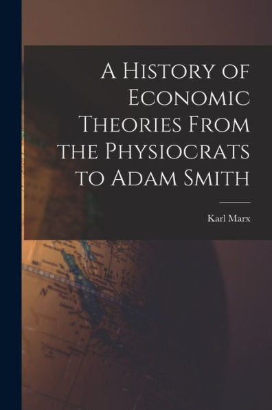 A History Of Economic Theories From The Physiocrats To Adam Smith