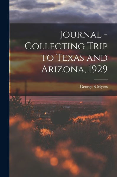 Journal - Collecting Trip To Texas And Arizona, 1929