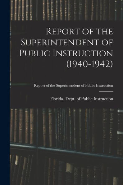Report Of The Superintendent Of Public Instruction (1940-1942)