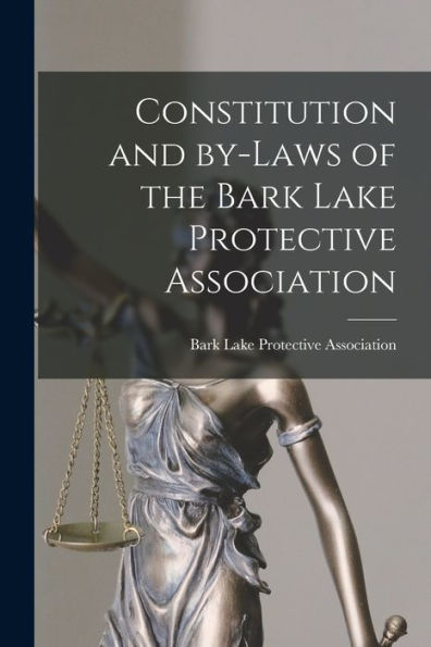 Constitution And By-Laws Of The Bark Lake Protective Association [Microform]