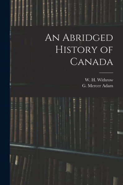 An Abridged History Of Canada [Microform]
