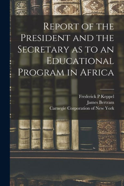 Report Of The President And The Secretary As To An Educational Program In Africa