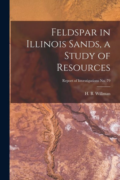 Feldspar In Illinois Sands, A Study Of Resources; Report Of Investigations No. 79