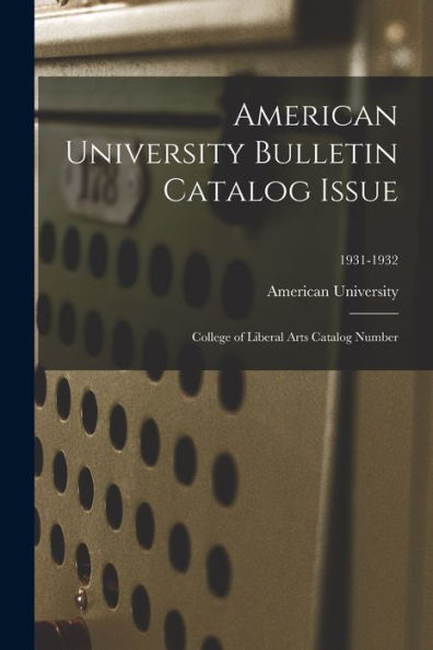 American University Bulletin Catalog Issue: College Of Liberal Arts Catalog Number; 1931-1932