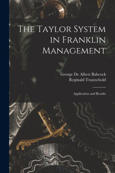 The Taylor System In Franklin Management [Microform]: Application And Results