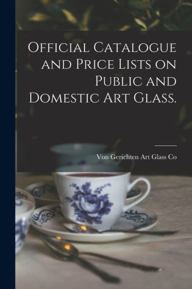 Official Catalogue And Price Lists On Public And Domestic Art Glass.