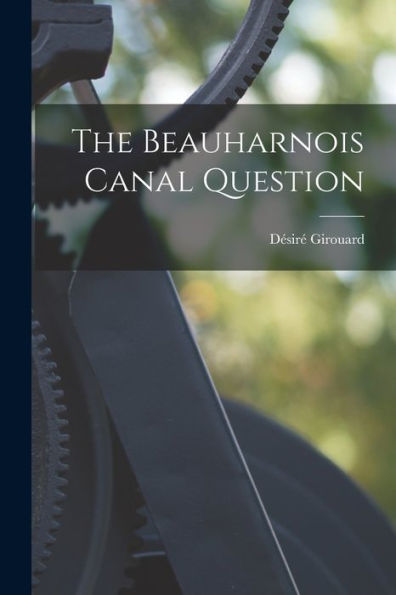 The Beauharnois Canal Question [Microform]